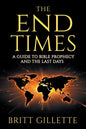 The End Times: A Guide to Bible Prophecy and the Last Days - Paperback