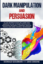 Dark Manipulation and Persuasion: To Get Better in Your Life: Learn and Improve the Art of Dark Psychology, Emotional Influence, Hypnosis, Analyze Peo - Paperback