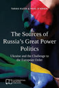 The Sources of Russia's Great Power Politics: Ukraine and the Challenge to the European Order - Paperback