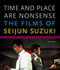 Time and Place Are Nonsense: The Films of Seijun Suzuki - Paperback
