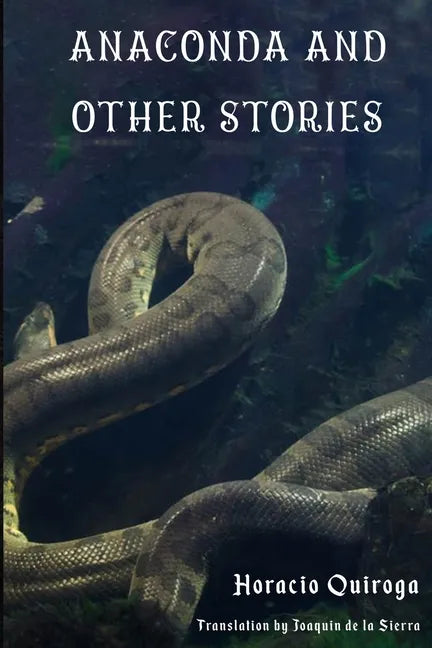 Anaconda & Other Stories: 9 Stories by "The Edgar Allan Poe of Latin American Literature" - Paperback