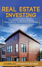 Real Estate Investing: The Ultimate Beginner's Guide to Flipping Houses, Wholesaling Properties and Creating Passive Income Streams with Rent - Hardcover