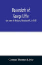 Descendants of George Little, who came to Newbury, Massachusetts, in 1640 - Paperback