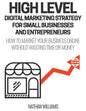 High Level Digital Marketing Strategy For Small Business Owners And Entrepreneurs: How To Market Your Business Online Without Wasting Time & Money - Paperback