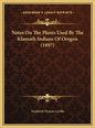 Notes On The Plants Used By The Klamath Indians Of Oregon (1897) - Hardcover