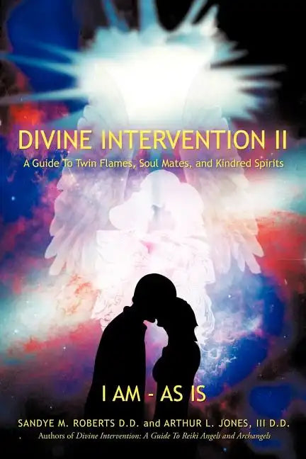 Divine Intervention II: A Guide To Twin Flames, Soul Mates, and Kindred Spirits - Paperback