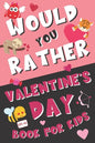 Would You Rather Valentine's Day Book for Kids: Valentine's Day Questions for Boys and Girls (Activity Book for Kids Ages 6, 7, 8, 9, 10, 11, and 12) - Paperback