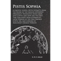 Pistis Sophia - A Gnostic Gospel (With Extracts from the Books of the Saviour Appended): Originally Translated from Greek into Coptic and now for the - Paperback