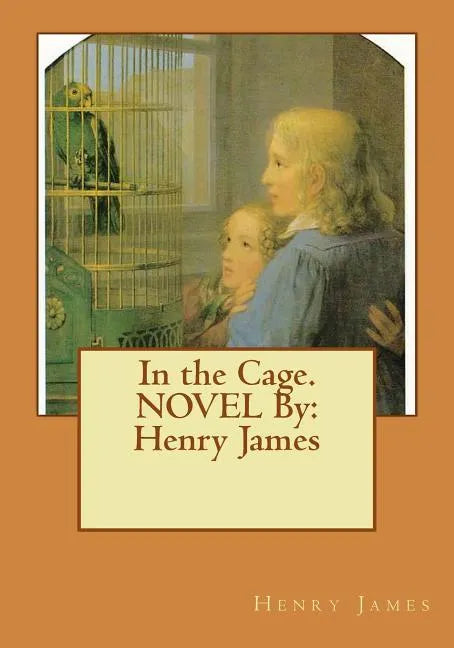 In the Cage. NOVEL By: Henry James - Paperback
