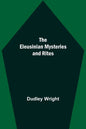 The Eleusinian Mysteries and Rites - Paperback