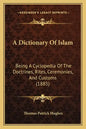 A Dictionary Of Islam: Being A Cyclopedia Of The Doctrines, Rites, Ceremonies, And Customs (1885) - Paperback