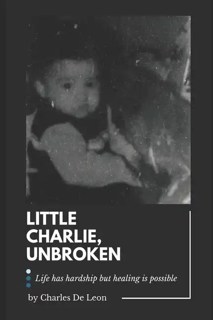 Little Charlie, Unbroken: Life is harsh but healing is possible - Paperback