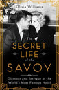 The Secret Life of the Savoy: Glamour and Intrigue at the World's Most Famous Hotel - Paperback