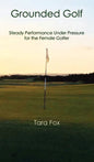 Grounded Golf: Steady Performance Under Pressure for The Female Golfer - Hardcover