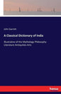 A Classical Dictionary of India: Illustrative of the Mythology Philosophy Literature Antiquities Arts - Paperback