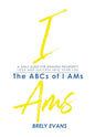 Brely Evans Presents The ABCs of I AMs: A Daily Guide for Speaking Prosperity, Love and Success Into Your Life - Paperback