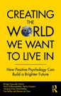Creating The World We Want To Live In: How Positive Psychology Can Build a Brighter Future - Paperback