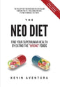 The Neo Diet: Find Your Superhuman Health By Eating The "Wrong" Foods - Hardcover