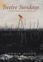 Twelve Sundays: A Novel Based on True Events - Hardcover
