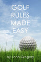 Golf Rules Made Easy: A Practical Guide to the Rules Most Frequently Encountered on the Golf Course - Paperback