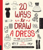 20 Ways to Draw a Dress and 44 Other Fabulous Fashions and Accessories: A Sketchbook for Artists, Designers, and Doodlers - Paperback