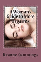 A Woman's Guide to More Orgasms: Yes you can have more orgasms - Paperback