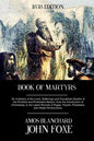 Book of Martyrs: Or, A History of the Lives, Sufferings and Triumphant Deaths of the Primitive and Protestant Martyrs, from the Introdu - Paperback