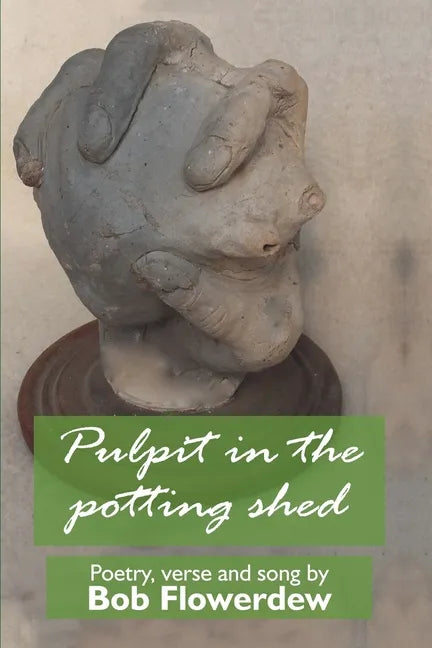 Pulpit in the potting shed: Poetry, verse and song by Bob Flowerdew - Paperback