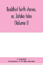Buddhist birth stories, or, Jātaka tales: the oldest collection of folk-lore extant: being the Jātakatthavannanā (Volume I) - Paperback