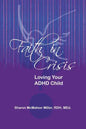 Faith in Crisis: Loving Your ADHD Child - Paperback