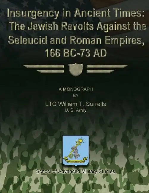 Insurgency in Ancient Times: The Jewish Revolts Against the Seleucid and Roman Empires, 166 BC-73 AD - Paperback