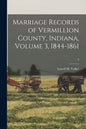 Marriage Records of Vermillion County, Indiana, Volume 3, 1844-1861; 3 - Paperback