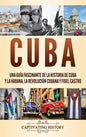 Cuba: Una guía fascinante de la historia de Cuba y La Habana, la Revolución cubana y Fidel Castro - Hardcover
