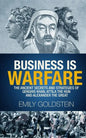 Business is Warfare: The Ancient Secrets and Strategies of Genghis Khan, Attila the Hun and Alexander the Great - Paperback