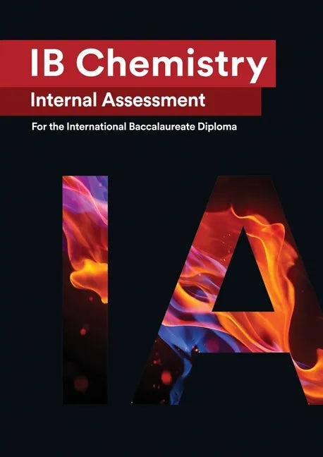 IB Chemistry Internal Assessment: The Definitive IA Guide for the International Baccalaureate [IB] Diploma - Paperback