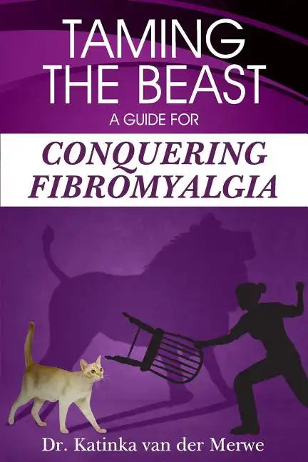 Taming the Beast: A Guide to Conquering Fibromyalgia - Paperback