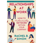 Relationships at Work: How to Authentically Network Within Your Company - Hardcover