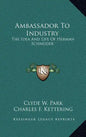 Ambassador to Industry: The Idea and Life of Herman Schneider - Hardcover