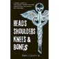 Heads, Shoulders, Knees and Bone$: A personal account of a "body broker's" thirteen year journey through the legal and lucrative body parts business - Paperback