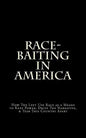 Race-Baiting in America: How The Left Use Race as a Means to Keep Power, Drive The Narrative, & Tear This Country Apart - Paperback