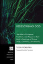 Redescribing God: The Roles of Scripture, Tradition, and Reason in Karl Barth's Doctrines of Divine Unity, Constancy, and Eternity - Hardcover