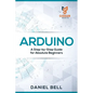 Arduino: A Step-by-Step Guide for Absolute Beginners - Paperback