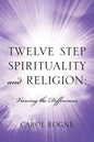 Twelve Step Spirituality and Religion: Viewing the Differences - Paperback