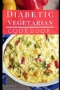 Diabetic Vegetarian Cookbook: Healthy and Delicious Diabetic Diet Vegetarian Recipes - Paperback