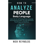 How to Analyze People: : Learn How to Read Peoples Body Language - Paperback