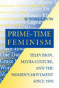 Prime-Time Feminism: Television, Media Culture, and the Women's Movement Since 1970 - Paperback