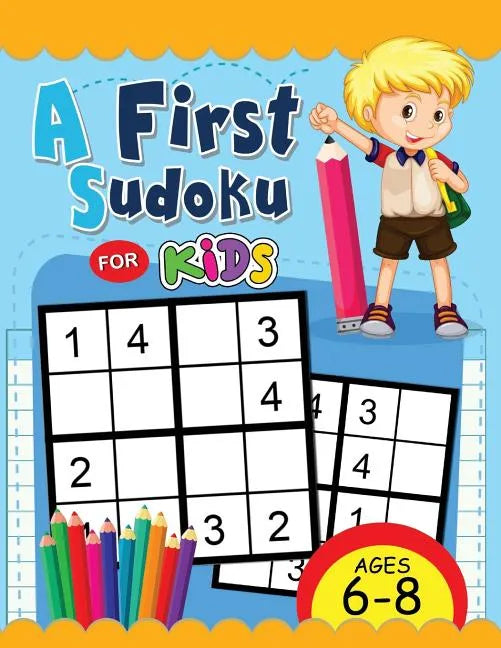 A First Sudoku for Kids Ages 6-8: Easy and Fun Activity Early Learning Workbook with Animal Coloring Pages - Paperback