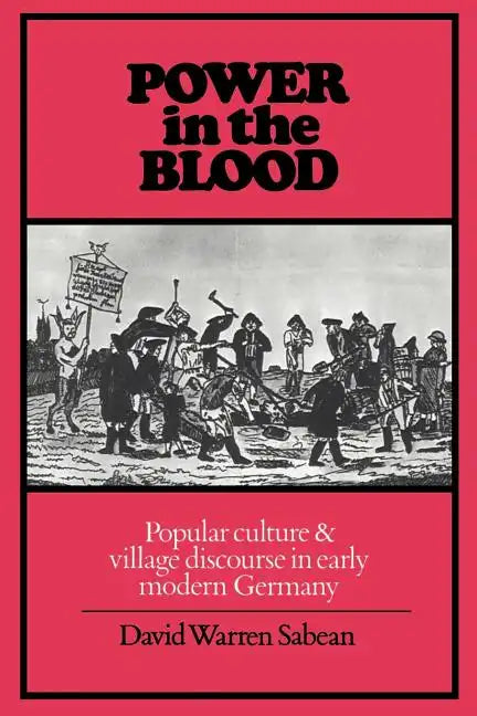 Power in the Blood: Popular Culture and Village Discourse in Early Modern Germany - Paperback