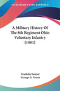 A Military History Of The 8th Regiment Ohio Voluntary Infantry (1881) - Paperback