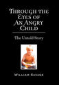 Through the Eyes of an Angry Child: The Untold Story - Hardcover